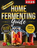 Your Easy Home Fermenting Guide: Tradition and science of fermentation made easy, turn fear into confidence with clear tables, proportions and checklists, from can’t-fail recipes to expert creations