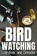 Bird Watching Log Book and Checklist: A Birder's Journal for Bird Watchers and Nature Lovers | Birding Field Notebook to Track and Record Bird Sightings