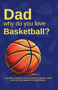 Dad, Why do you love Basketball?: A guided journal for fathers to share their love of the game with their family.