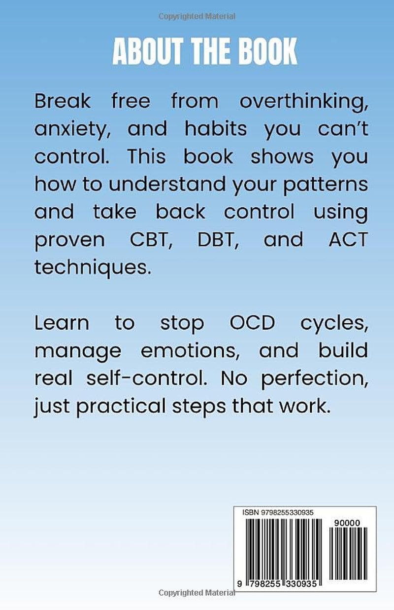 Overcoming Compulsive Behaviours: A Practical Guide to Stop OCD, Break Bad Habits, Manage Anxiety & Regain Control Using CBT, DBT, and ACT (The Overcoming Series)