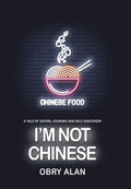 I'm Not Chinese: A Tale of Satori, Cooking and Self-Discovery