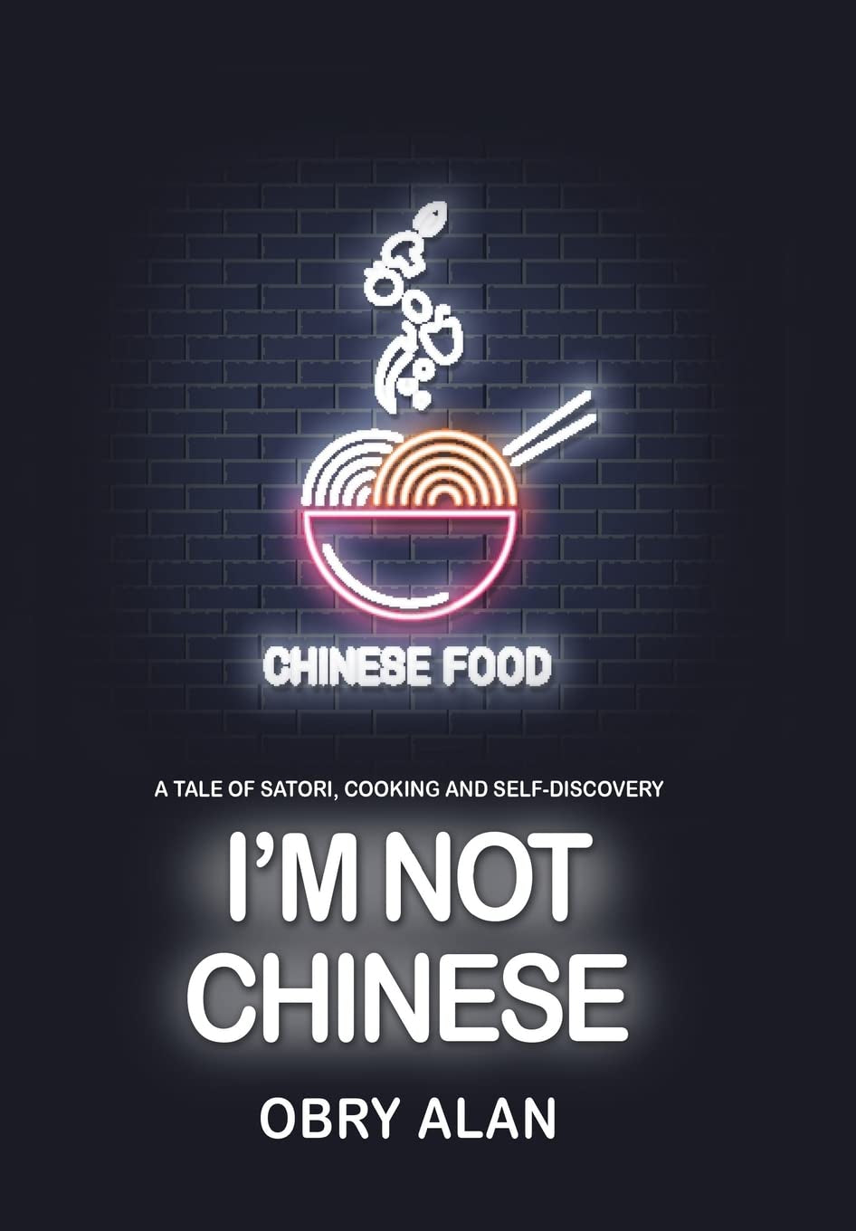 I'm Not Chinese: A Tale of Satori, Cooking and Self-Discovery