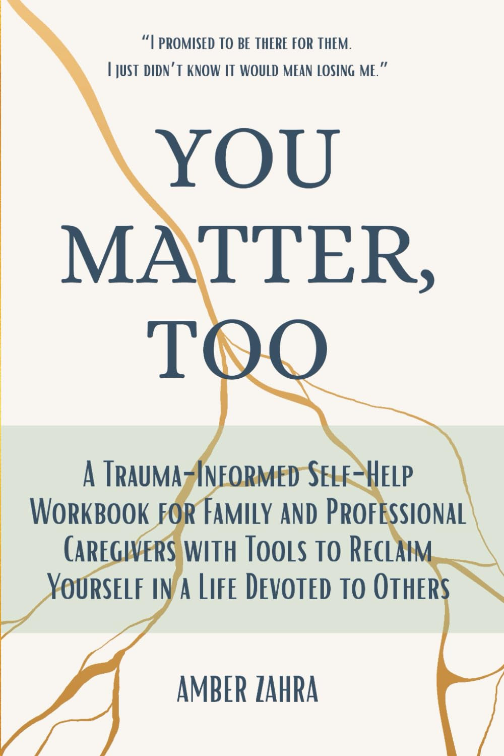 You Matter, Too: A Trauma-Informed Self-Help Workbook for Family and Professional Caregivers with Tools to Reclaim Yourself in a Life Devoted to Others