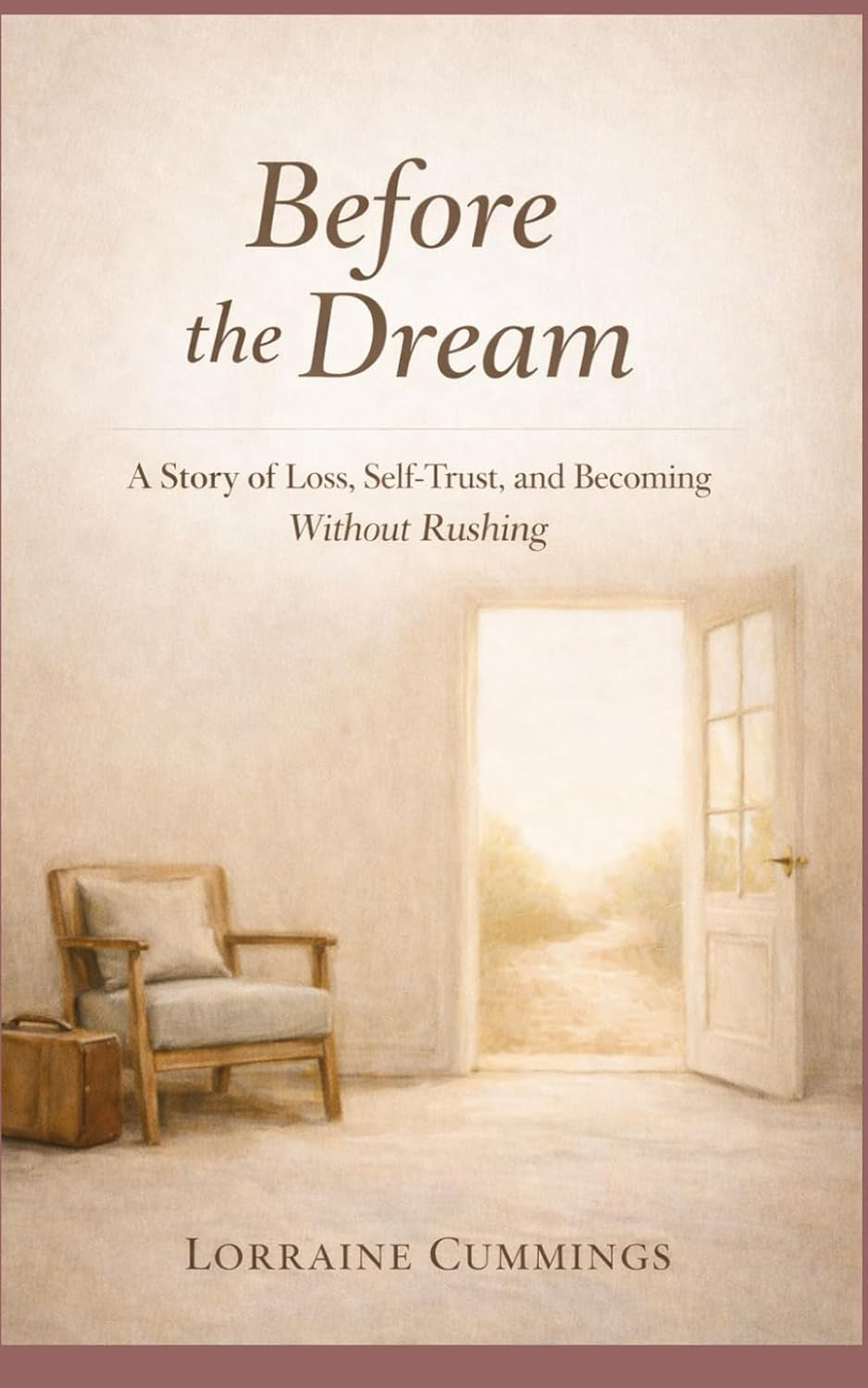 Before The Dream: A Story of Loss, Self-Trust and Becoming Without Rushing