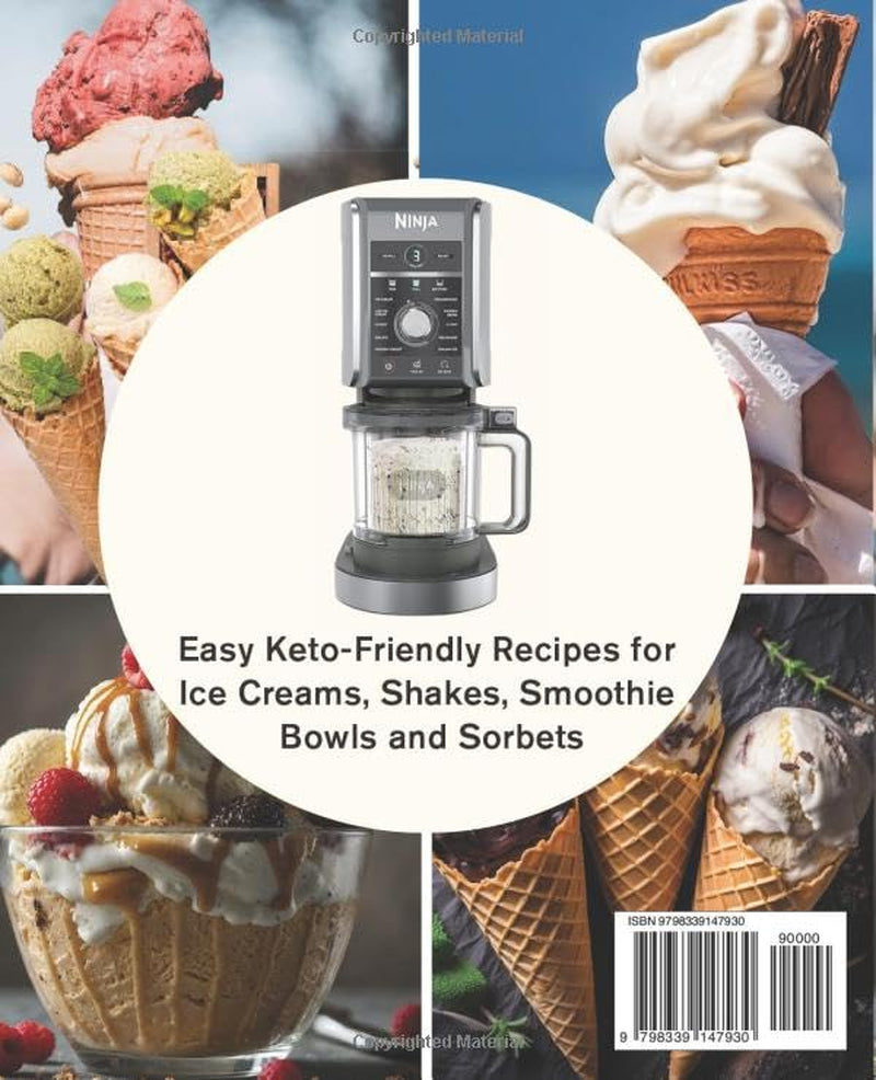 KETO Ninja CREAMi Recipe Book: Easy Keto-Friendly Recipes for Ice Creams, Shakes, Smoothie Bowls and Sorbets. Includes Nutritional Information