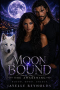 Moon Bound: The Awakening, Book One: A Connection That Changes Everything (Moon Bound Saga)