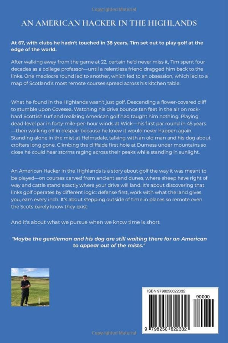 AN AMERICAN HACKER IN THE HIGHLANDS:: A GOLFER’S JOURNEY IN SCOTLAND’S REMOTE NORTH — NINE COURSES, EIGHT DAYS, ZERO CROWDS (American Hacker Series)