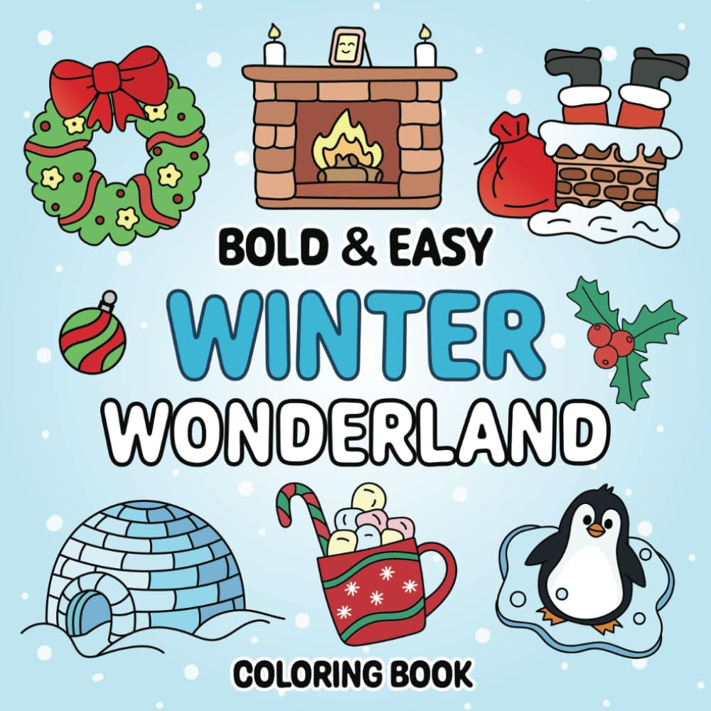 Bold and Easy Winter Wonderland Coloring Book: 50 Simple Winter & Christmas Designs for Fun and Relaxation for Kids & Adults (Bold and Easy Coloring)