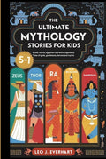 The Ultimate Mythology Stories for Kids (5 in 1): Greek, Norse, Egyptian and More Legendary Tales of gods, goddesses, heroes, and myths