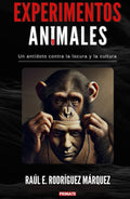 Experimentos Animales: Un antídoto contra la locura y la cultura (Spanish Edition)