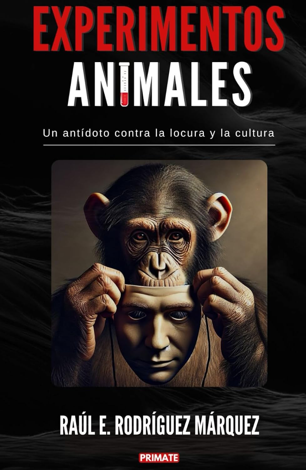 Experimentos Animales: Un antídoto contra la locura y la cultura (Spanish Edition)