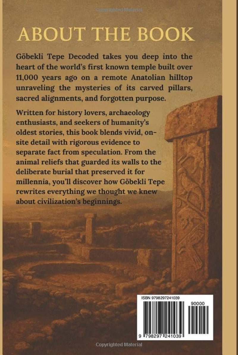 Gobekli Tepe Decoded: Unveiling the Secrets and Symbolism of the Sacred Origins of the World’s First Temple