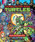 Teenage Mutant Ninja Turtles: The Ultimate Visual History: Revised and Expanded Edition