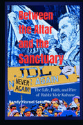 Between the Altar and the Sanctuary:: The Life, Faith, and Fire of Rabbi Meir Kahane b