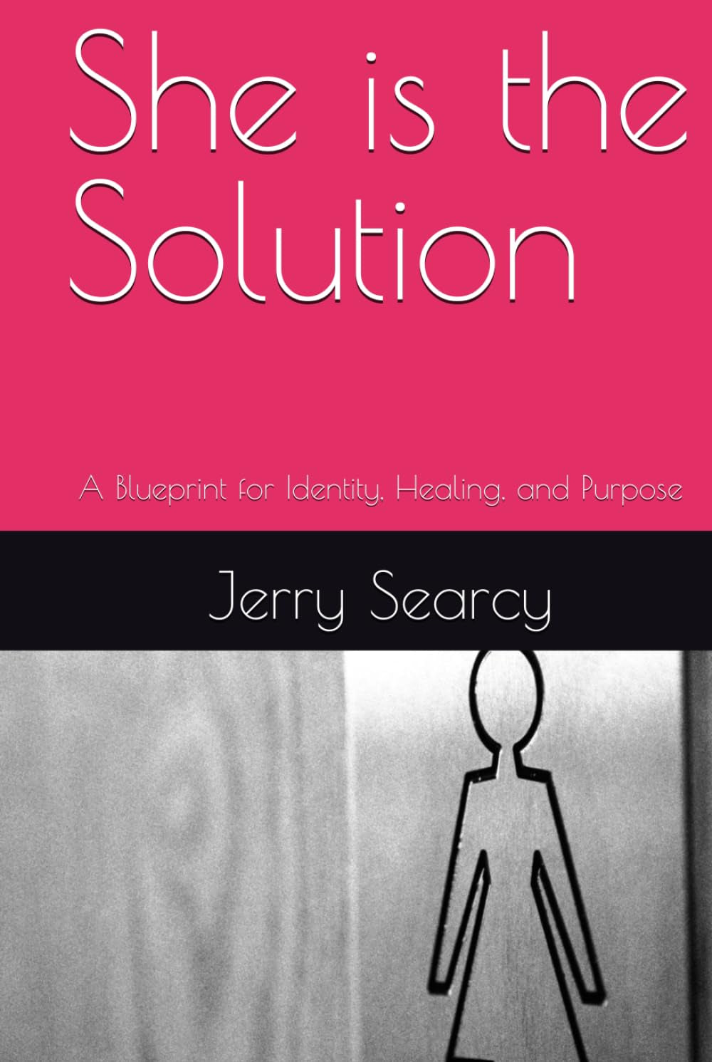 She is the Solution: A Blueprint for Identity, Healing, and Purpose