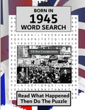 Born in 1945 Word Search: Illustrated UK and World news from every month of 1945 and matching wordsearches. A Birthday Gift Book For Men And Women (Word Search For The Year You Were Born)