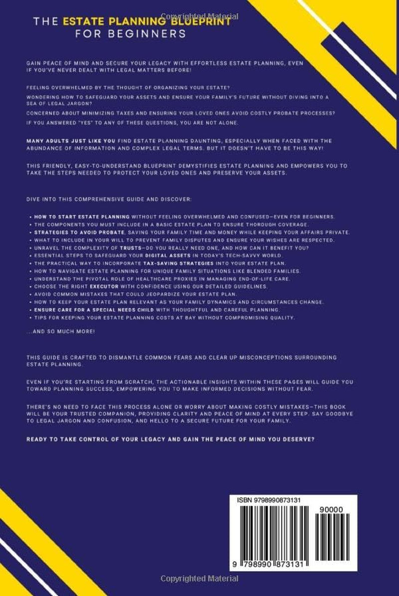 The Estate Planning Blueprint for Beginners: How Anyone Can Have Peace of Mind by Protecting Their Assets, Minimizing Taxes, and Avoiding Probate with Wills and Trusts