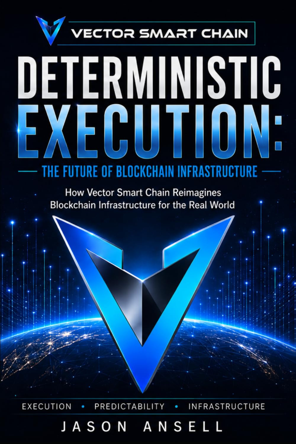 Deterministic Execution: The Future of Blockchain Infrastructure: How Vector Smart Chain Reimagines Blockchain Infrastructure for the Real World