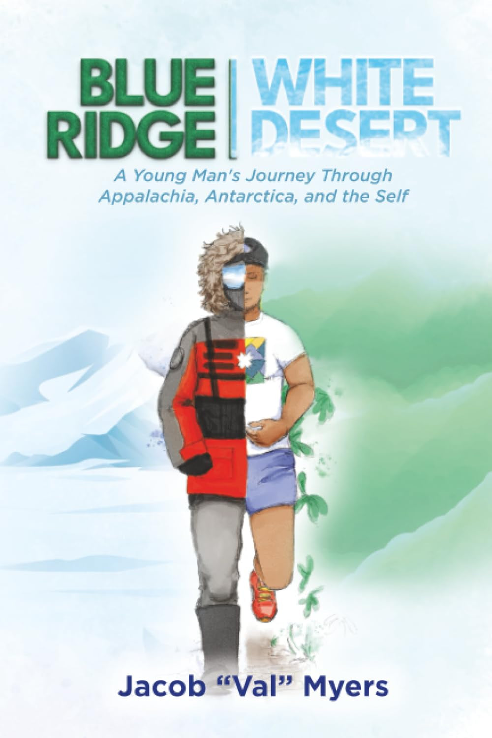 Blue Ridge - White Desert: A Young Man's Journey Through Appalachia, Antarctica, and the Self