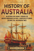 History of Australia: An Enthralling Journey through the Ancient Indigenous Cultures, European Settlement, Colonial Era, and Modern Times (Uncovering the Australian Past)