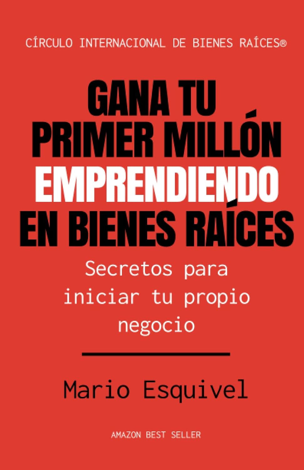 Gana tu primer millón emprendiendo en Bienes Raíces: Secretos para iniciar tu propio negocio (Spanish Edition)