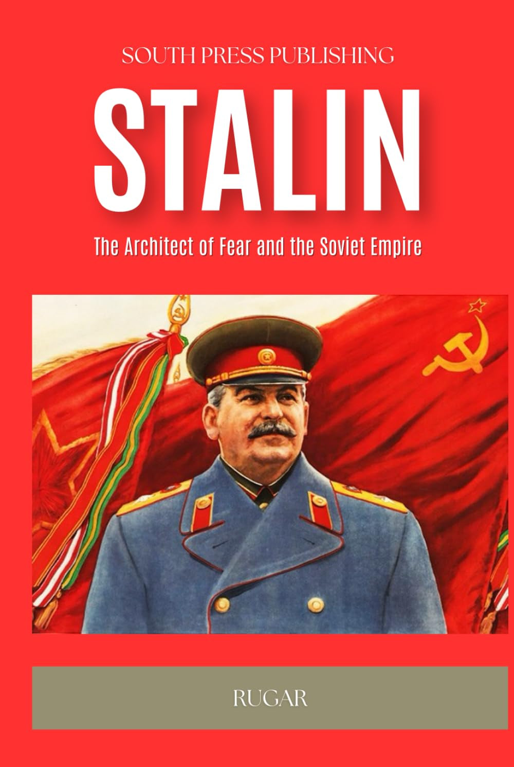 Stalin: The Architect of Fear and the Soviet Empire (History)