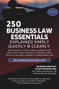 BUSINESS LAW ESSENTIALS EXPLAINED SIMPLY, QUICKLY & CLEARLY: Definitions Of The Key Terms & Concepts For Legal Structures, Contracts, Litigation, Torts, Intellectual & Real Property, & Employment Law