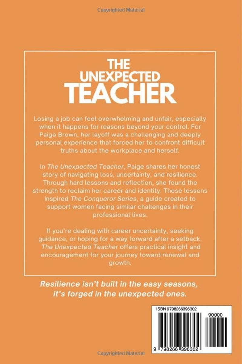 The Unexpected Teacher: Lessons from Job Loss and the Purpose to Share Them (The Conqueror Series)