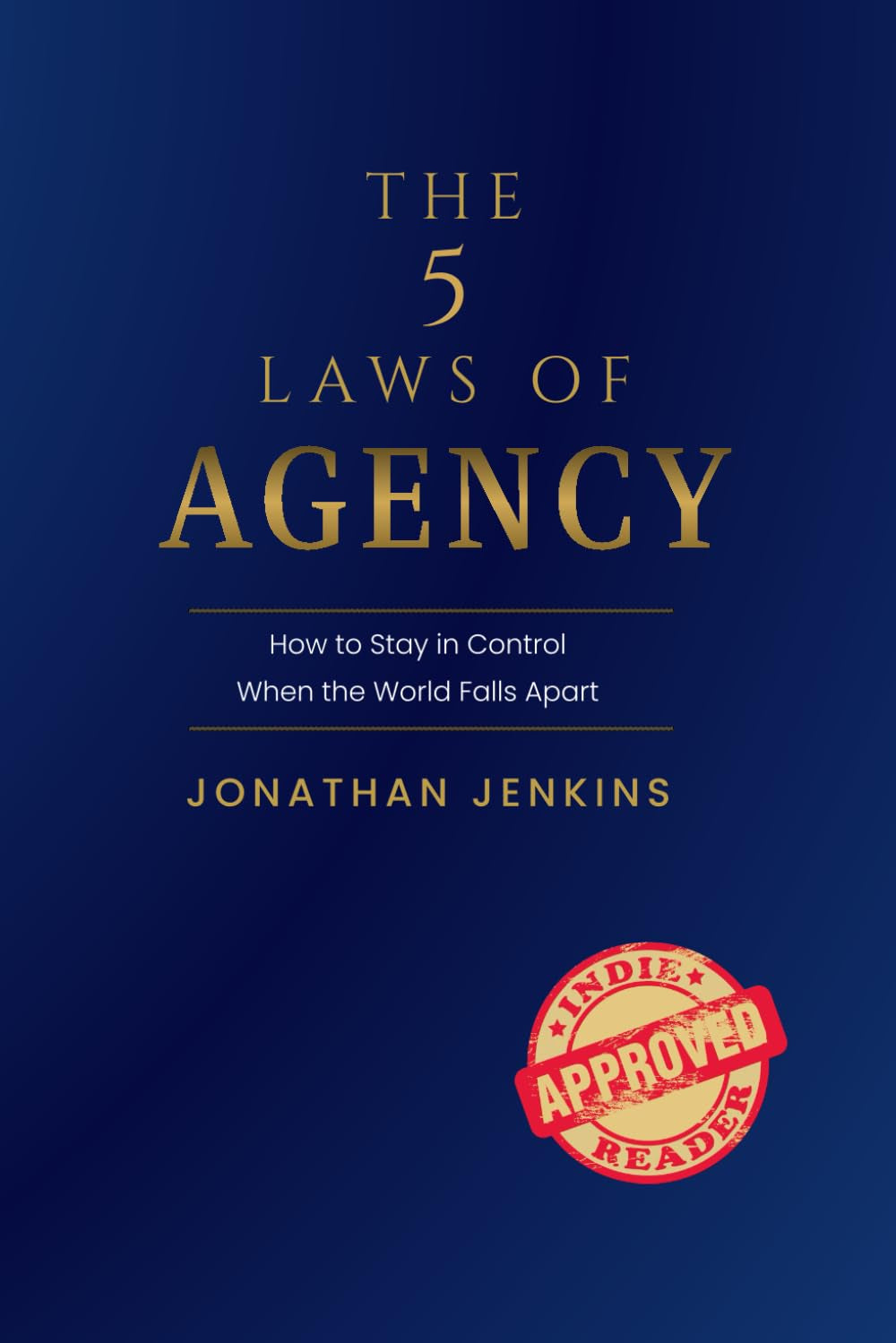 The 5 Laws of Agency: How to Stay in Control When the World Falls Apart