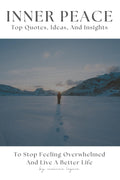 Inner Peace: Top Quotes, Ideas, And Insights To Stop Feeling Overwhelmed And Live A Better Life