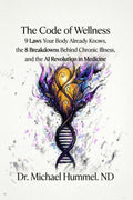 The Code of Wellness: 9 Laws Your Body Already Knows, the 8 Breakdowns Behind Chronic Illness, and the AI Revolution in Medicine