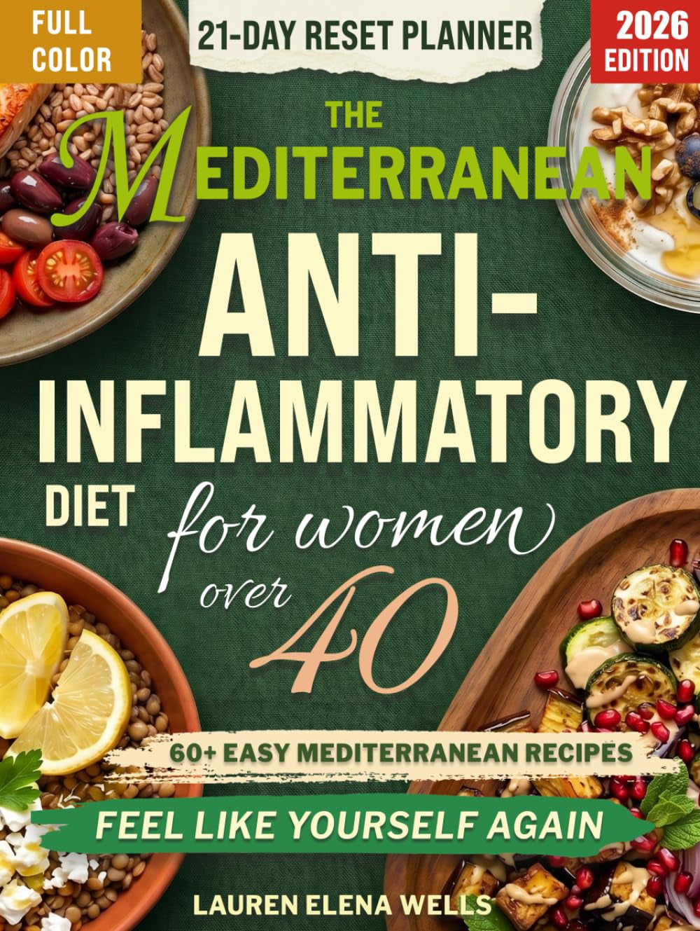 The Mediterranean Anti-Inflammatory Diet for Women Over 40: A 6-Pillar Plan with 60+ Easy Recipes to Calm Inflammation, Restore Energy, and Feel Like Yourself Again