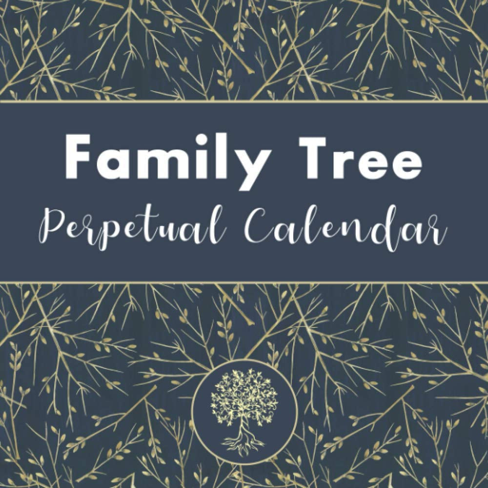 Family Tree Perpetual Calendar: Family Genealogy - Birthday and Anniversary Date Keeper (Family Tree Notebook)