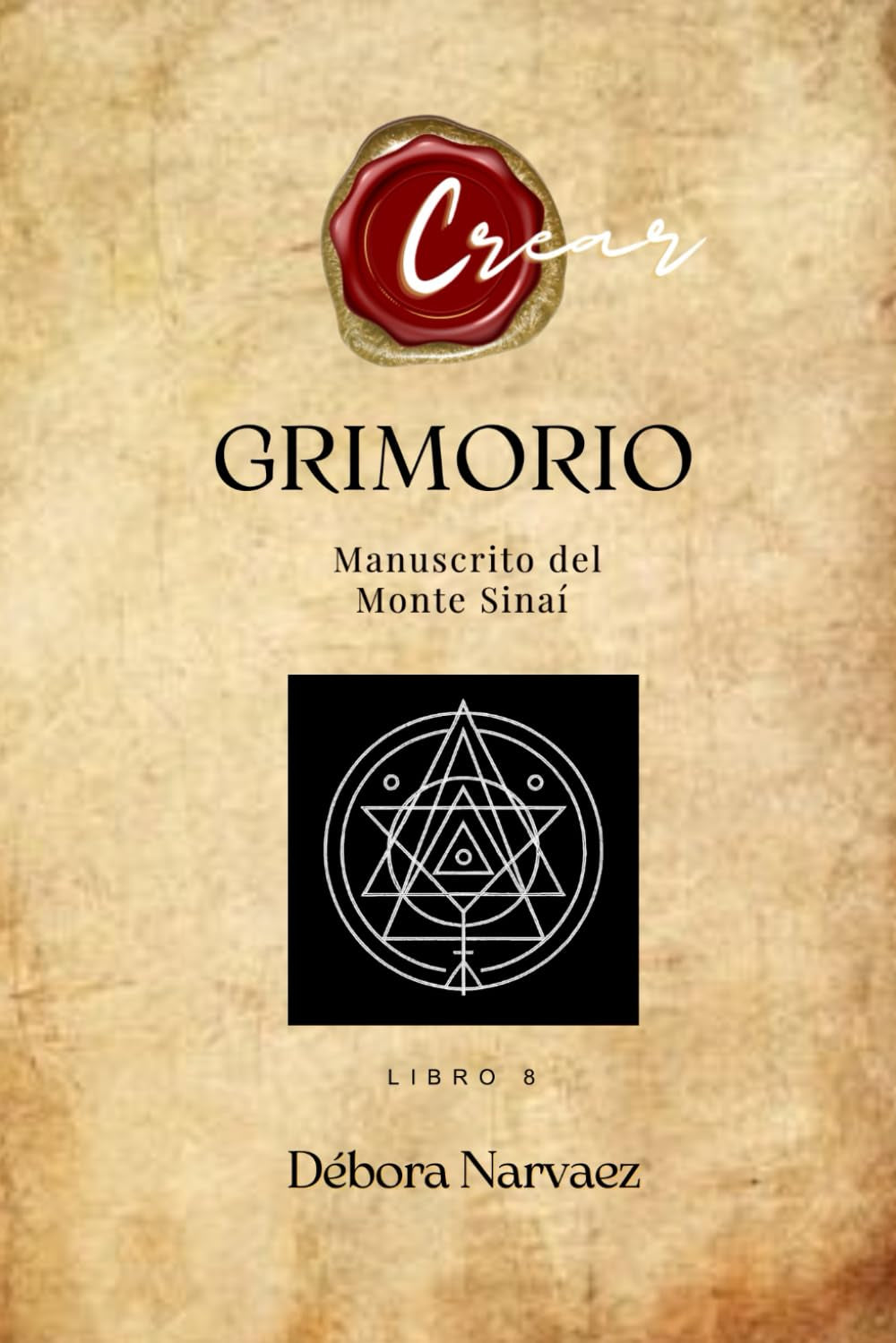 GRIMORIO: Manuscrito del Monte Sinaí (CREAR- Códigos Ocultos EXPLICADOS Y REVELADOS) (Spanish Edition)