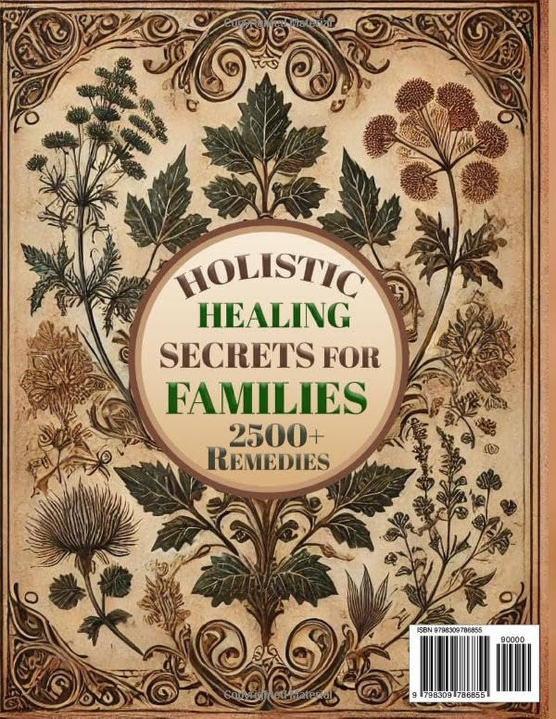 Holistic Healing Secrets for Families: 2500+ Proven Herbal Remedies and Step-by-Step Guides to Naturally Heal, Strengthen Immunity, and Protect Your Loved Ones