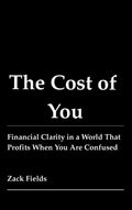 The Cost of You: Financial Clarity in a World That Profits When You Are Confused
