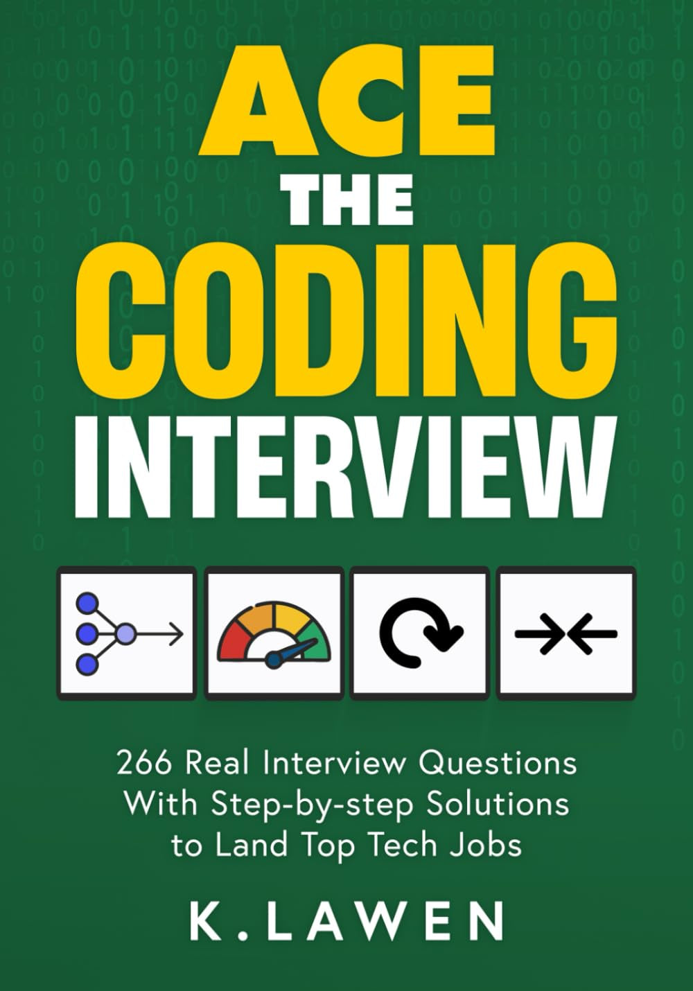 Ace the Coding Interview: 266 Real Interview Questions with Step-by-Step Solutions to Land Top Tech Jobs