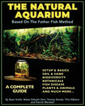 The Natural Aquarium: A Complete Guide Based on the Father Fish Method