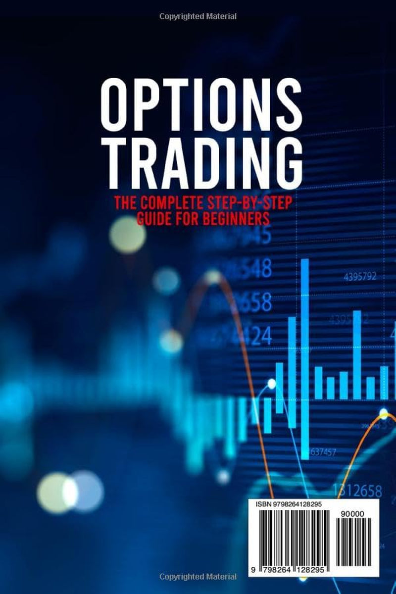 OPTIONS TRADING: The Complete Step-by-Step Crash Course for Beginners to Learn How to Trade Like a Top 1% Pro | Best-Proven Strategies to Maximize Profit, Minimize Risk, & Achieve Constant Success