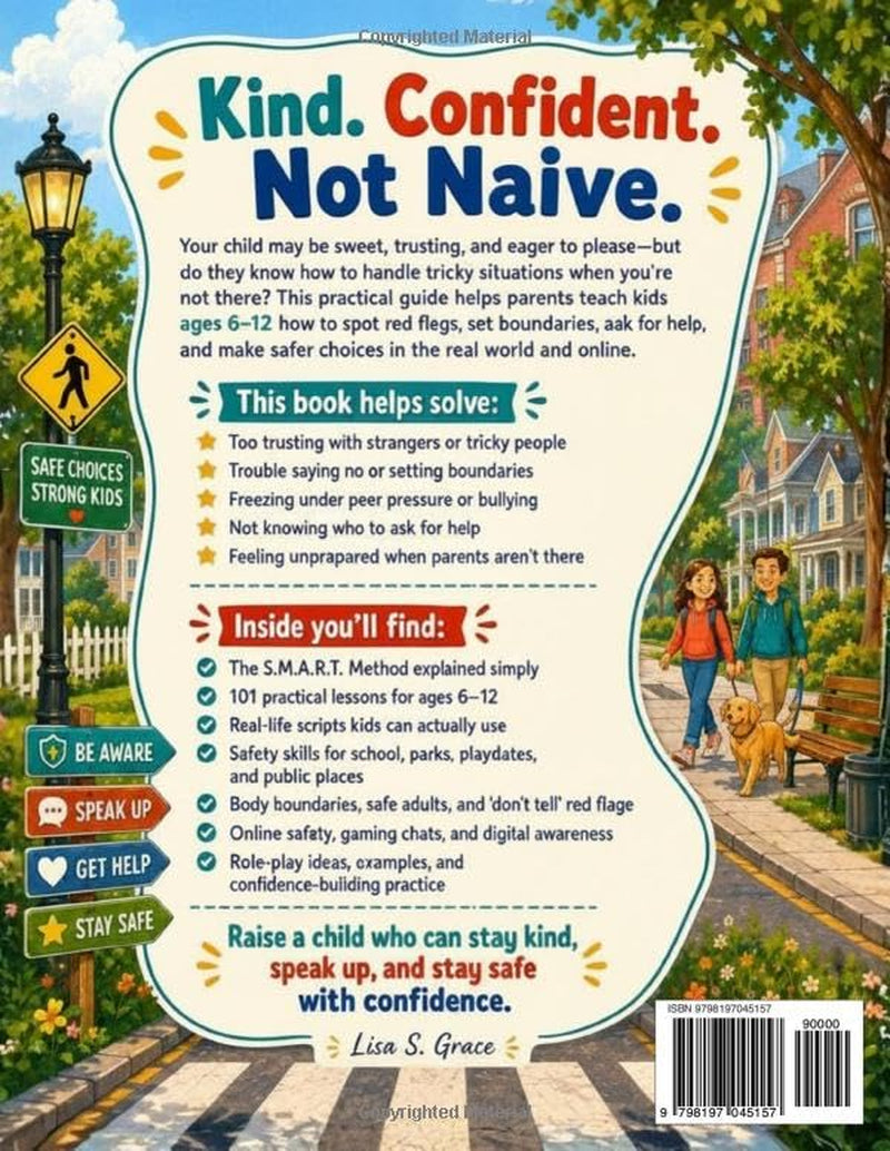 Raise Street-Smart Kids: The S.M.A.R.T. Method with 101 Practical Lessons for Ages 6–12 to Spot Tricky Situations, Say No, Ask for Help, and Stay Safe When You’re Not There