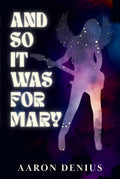 And So It Was for Mary
