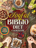 The Joyful Biblio Diet Cookbook: Break Free from Guilt, Live Your Faith Through Every Meal and Experience Vibrant Health and Family Harmony | With Flavorful Recipes Made from Everyday Ingredients