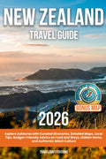New Zealand Travel Guide: Explore Aotearoa with Curated Itineraries, Detailed Maps, Local Tips, Budget-Friendly Advice on Food and Stays, Hidden Gems, and Authentic Māori Culture
