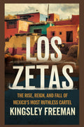Los Zetas: The Rise, Reign, and Fall of Mexico’s Most Ruthless Cartel (Cartel Chronicles: Inside the World's Most Ruthless Drug Empires-A True Crime Thriller Series)