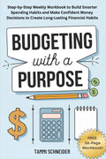 Budgeting With A Purpose: Step-by-Step Weekly Workbook to Build Smarter Spending Habits and Make Confident Money Decisions to Create Long-Lasting Financial Habits (The Practical Wealth Series)