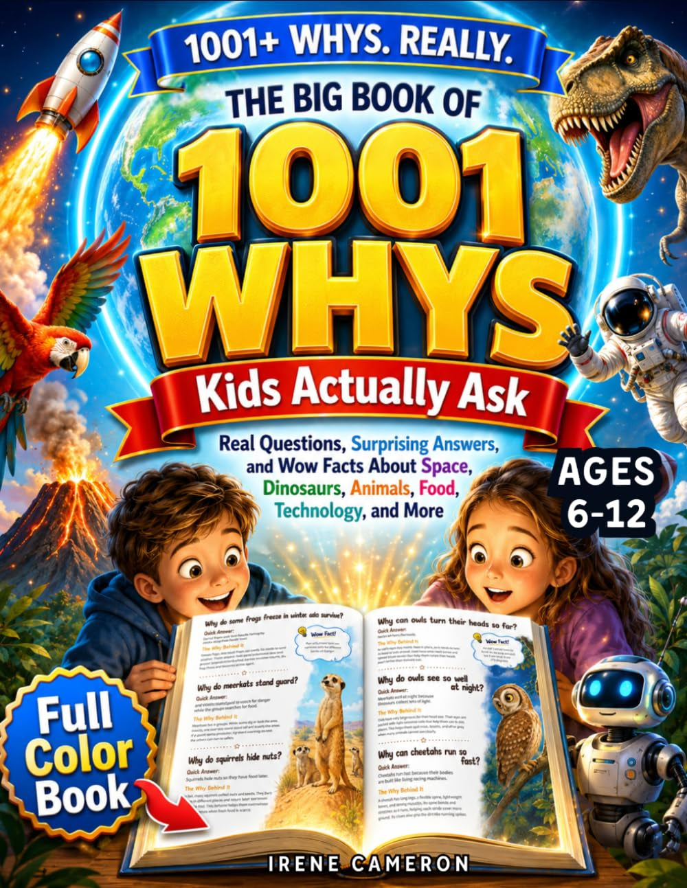The Big Book of 1001 Whys Kids Actually Ask: Real Questions, Surprising Answers, and Wow Facts About Space, Dinosaurs, Animals, Food, Technology, and More | Full-Color Book