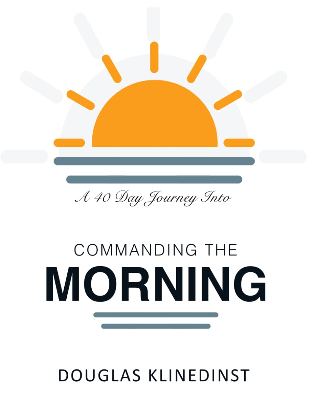 Commanding The Morning: A Forty Day Journey of Prayer and Fasting