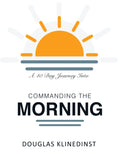 Commanding The Morning: A Forty Day Journey of Prayer and Fasting