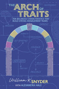 The Arch of Traits: Ten Balanced Characteristics that Build Strong Management Teams