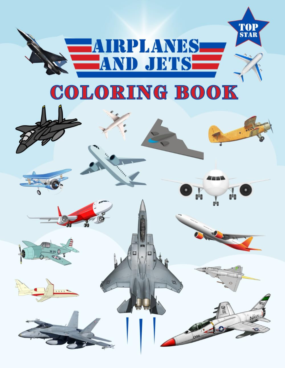 Airplanes and Jets Coloring book: Commercial Aircraft, Military Aircraft, Jet Planes, and Vintage Airplanes